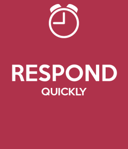 respond quickly